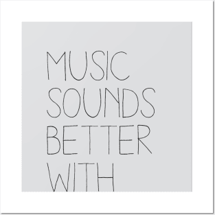 Music Sounds Better With You Posters and Art